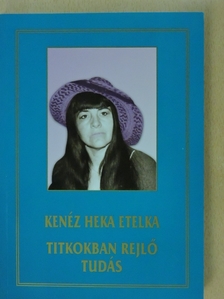 Kenéz Heka Etelka - Titkokban rejlő tudás [antikvár]