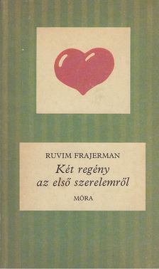 Frajerman, Ruvim - Két regény az első szerelemről [antikvár]