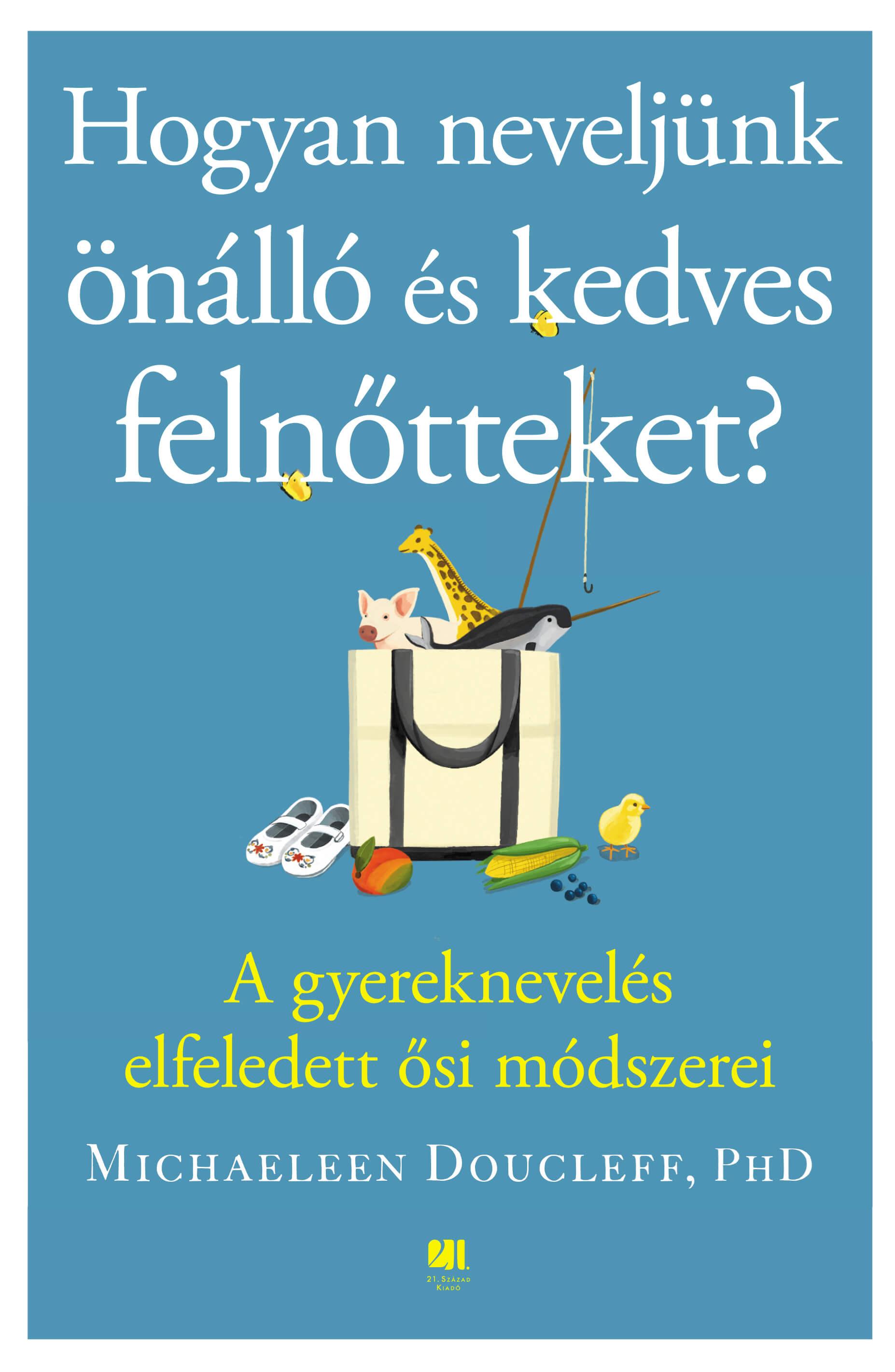 Michaeleen Doucleff - Hogyan neveljünk önálló és kedves felnőtteket?
