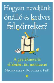 Michaeleen Doucleff - Hogyan neveljünk önálló és kedves felnőtteket?