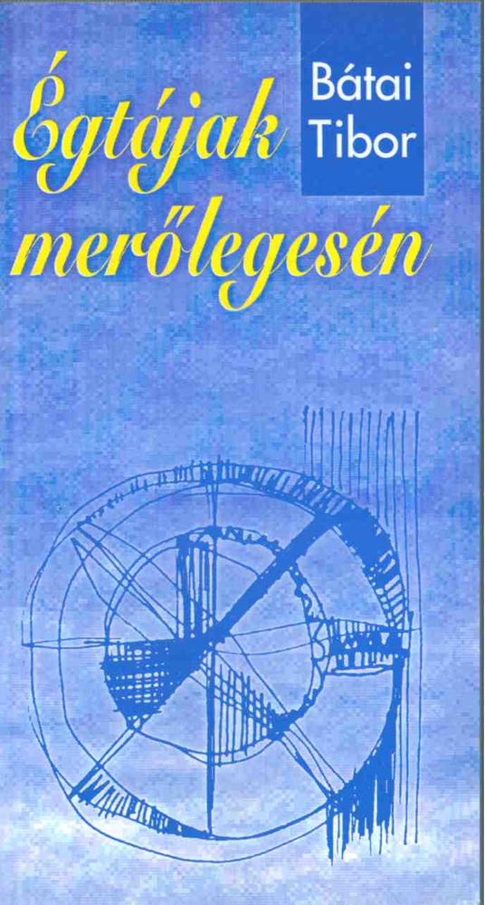 Bátai Tibor - Égtájak merőlegesén [antikvár]