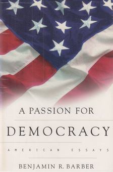 Benjamin R. Barber - A Passion for Democracy [antikvár]