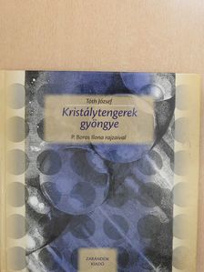 Tóth József - Kristálytengerek gyöngye (dedikált, számozott példány) [antikvár]