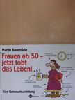 Martin Baxendale - Frauen ab 50 - jetzt tobt das Leben! [antikvár]