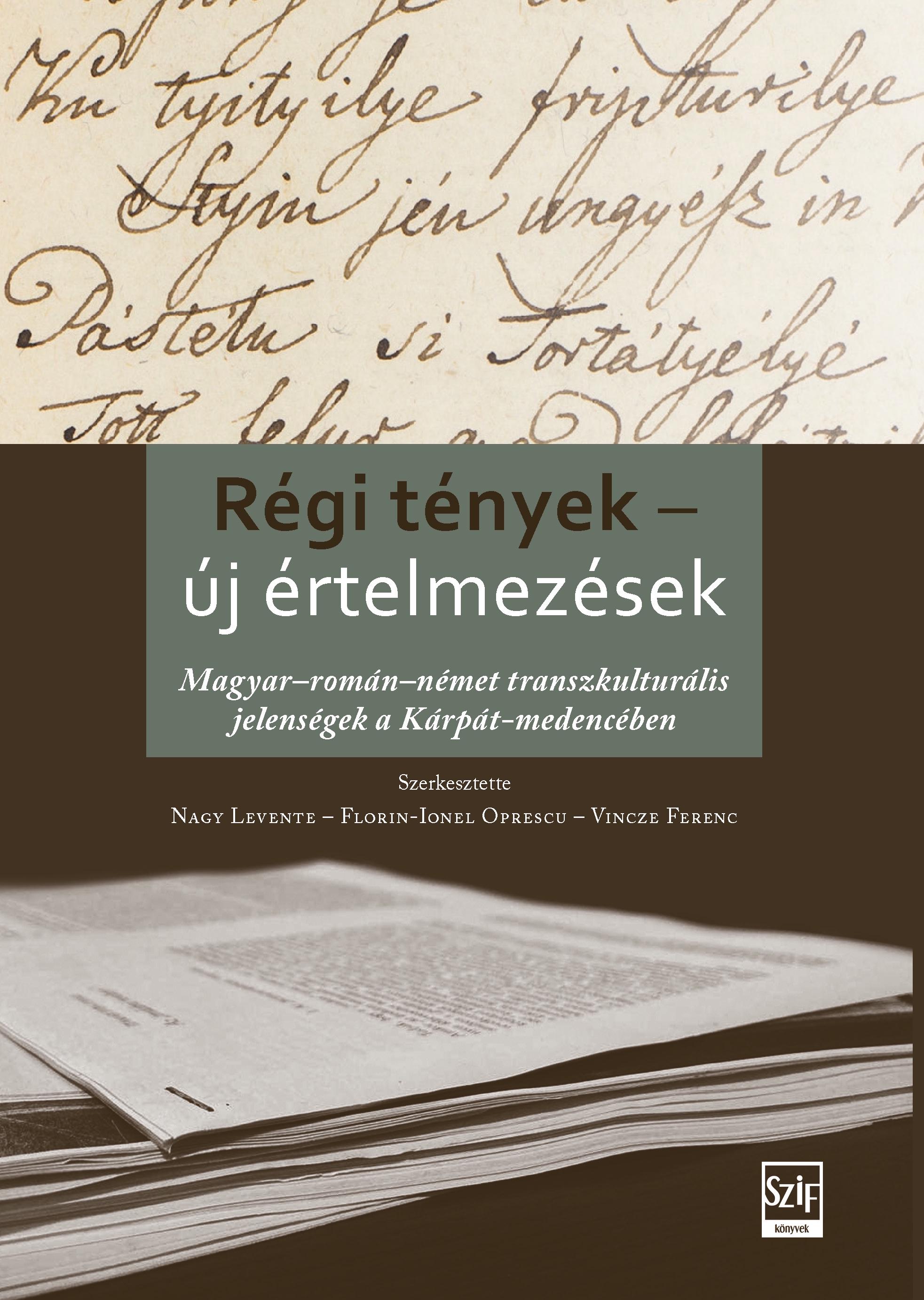 Vincze Ferenc[szerk.]-Nagy Levente[szerk.]-Florin-Ionel Oprescu[szerk.] - Régi tények - új értelmezések / Realitãþi vechi - interpretãri noi