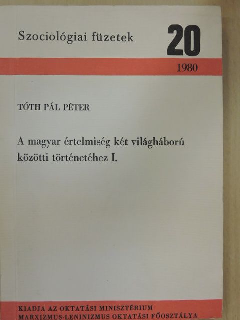 Tóth Pál Péter - A magyar értelmiség két világháború közötti történetéhez I. (töredék) [antikvár]