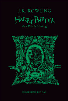 J. K. Rowling - Harry Potter és a Félvér Herceg - Mardekáros kiadás