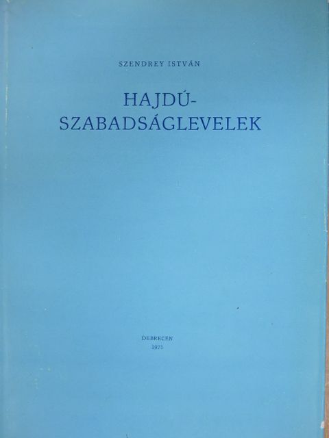 Szendrey István - Hajdúszabadságlevelek [antikvár]
