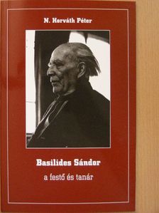 N. Horváth Péter - Basilides Sándor a festő és tanár [antikvár]