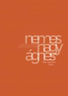 Nemes Nagy Ágnes - Két semmi közt