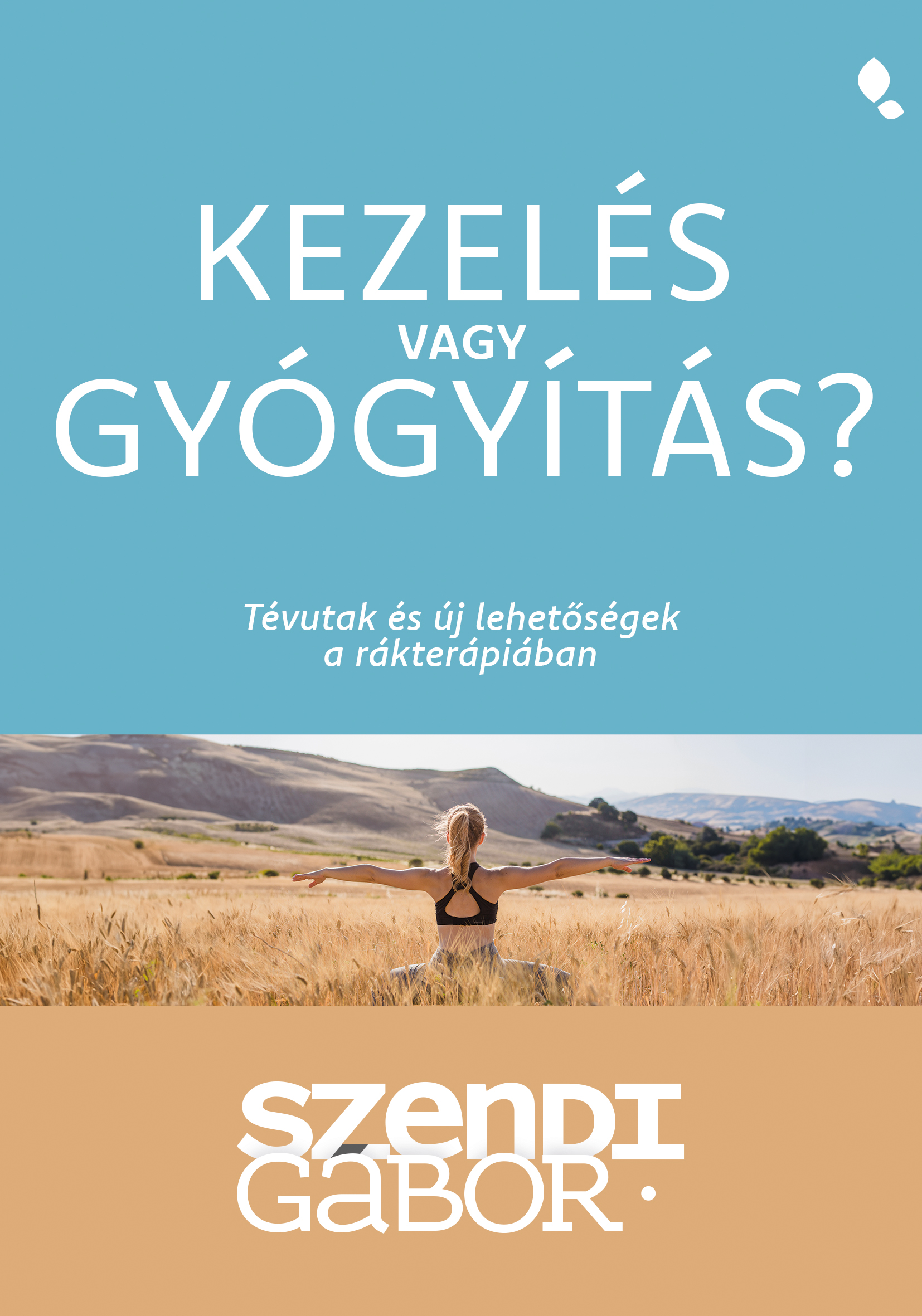 SZENDI GÁBOR - Kezelés vagy gyógyítás? - Tévutak és új lehetőségek a rákterápiában [eKönyv: epub, mobi]