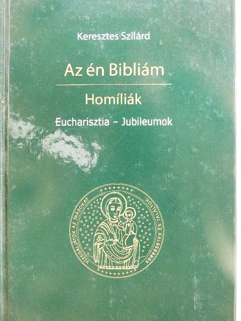 Keresztes Szilárd - Az én Bibliám - Homíliák [antikvár]