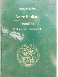 Keresztes Szilárd - Az én Bibliám - Homíliák [antikvár]