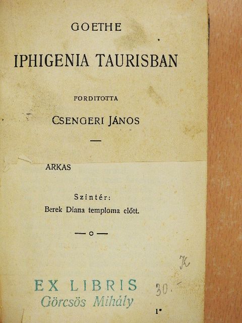 Goethe - Iphigenai Taurisban/Antigone/Kénytelen házasság/Kain/Salome/Aesopus/Oedipus király/Egy flandriai kutya (rossz állapotú) [antikvár]