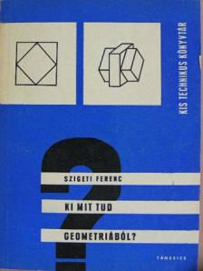Szigeti Ferenc - Ki mit tud geometriából? [antikvár]