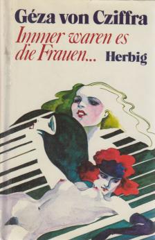 Géza von Cziffra - Immer waren es die Frauen…  (dedikált) [antikvár]
