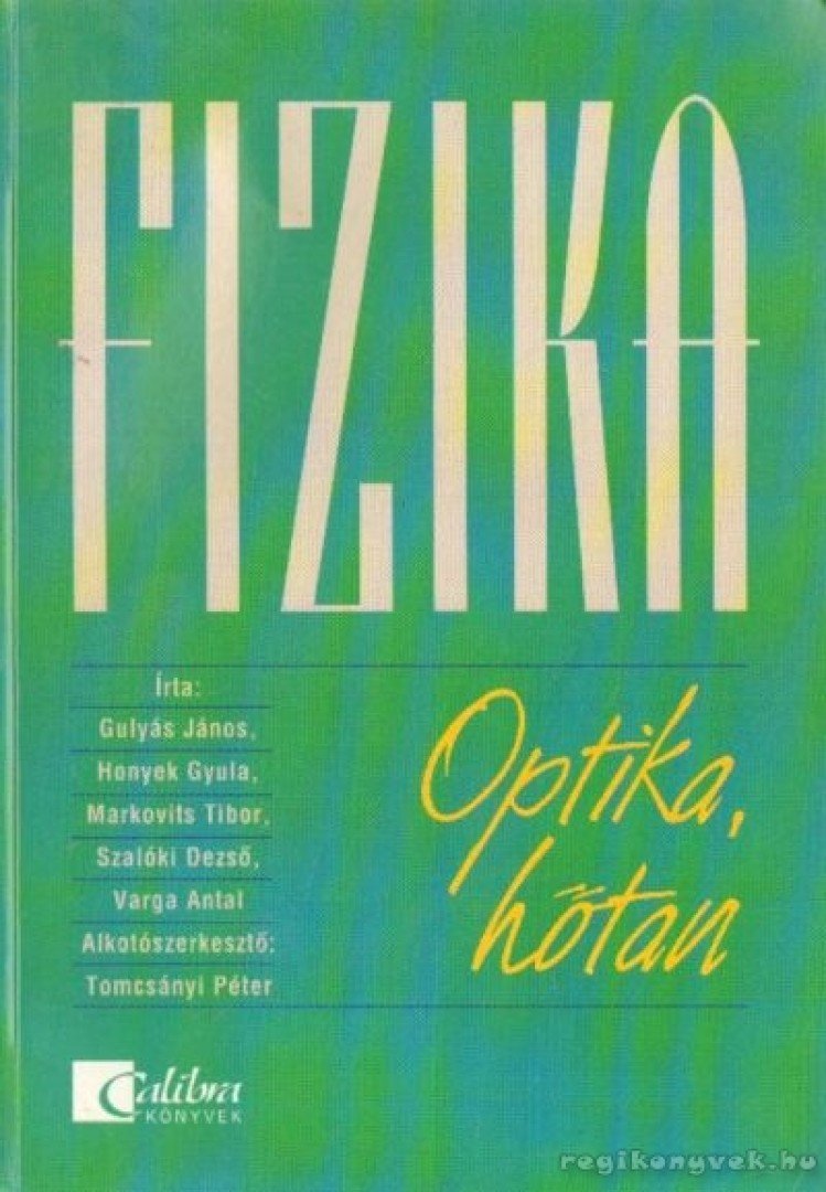 Varga Antal, Gulyás János, Honyek Gyula, Markovits Tibor, Szalóki Dezső - Fizika - Optika, hőtan [antikvár]