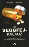 Robert I. Sutton - Kis seggfejkalauz [antikvár]