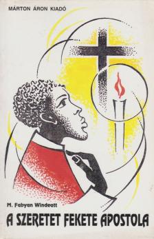 M. Fabyan Windeatt - A szeretet fekete apostola [antikvár]