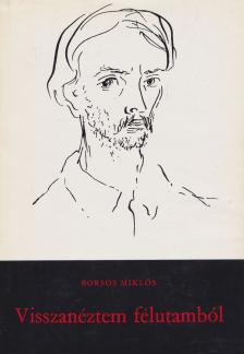 BORSOS MIKLÓS - Visszanéztem félutamból [antikvár]