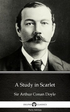 Delphi Classics Sir Arthur Conan Doyle, - A Study in Scarlet by Sir Arthur Conan Doyle (Illustrated) [eKönyv: epub, mobi]