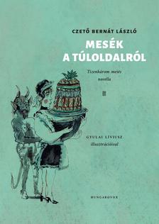 CZETŐ BERNÁT LÁSZLÓ - Mesék a Túloldalról - Tizenhárom mesés novella - ÜKH 2019