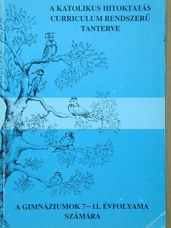 A katolikus hitoktatás curriculum rendszerű tanterve [antikvár]