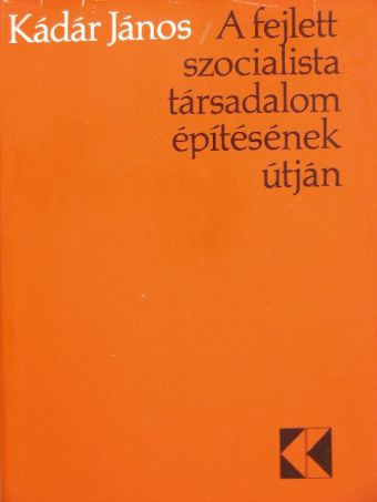 Kádár János - A fejlett szocialista társadalom építésének útján [antikvár]