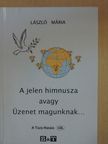 László Mária - A jelen himnusza avagy Üzenet magunknak... [antikvár]