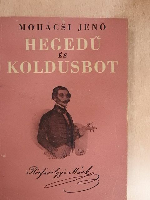 Mohácsi Jenő - Hegedű és koldusbot [antikvár]