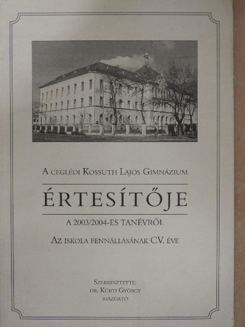 A ceglédi Kossuth Lajos Gimnázium értesítője a 2003/2004-es tanévről [antikvár]