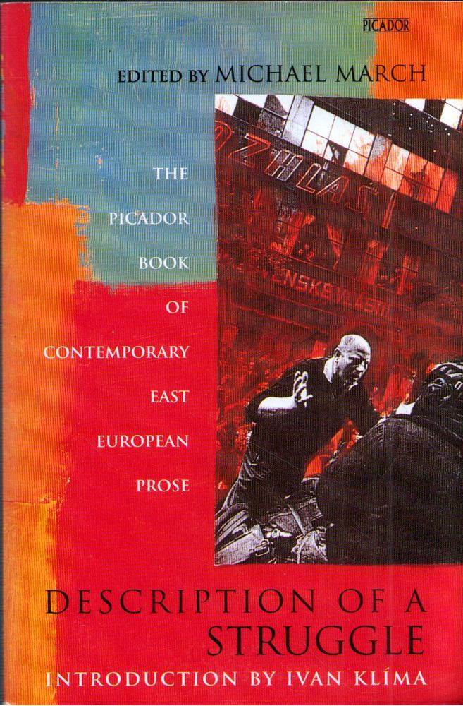 Michael March - Description of a Struggle: The Picador Book Of Contemporary East European Prose [antikvár]