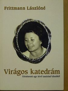 Frittmann Lászlóné - Virágos katedrám [antikvár]