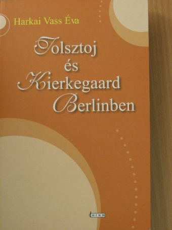 Harkai Vass Éva - Tolsztoj és Kierkegaard Berlinben [antikvár]