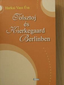 Harkai Vass Éva - Tolsztoj és Kierkegaard Berlinben [antikvár]