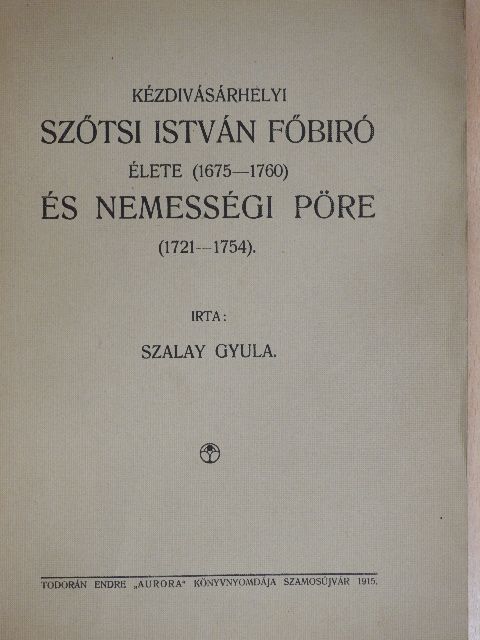 Szalay Gyula - Kézdivásárhelyi Szőtsi István főbiró élete (1675-1760) és nemességi pöre (1721-1754) [antikvár]