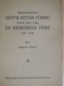 Szalay Gyula - Kézdivásárhelyi Szőtsi István főbiró élete (1675-1760) és nemességi pöre (1721-1754) [antikvár]