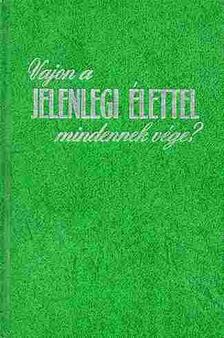 Vajon a jelenlegi élettel mindennek vége? [antikvár]
