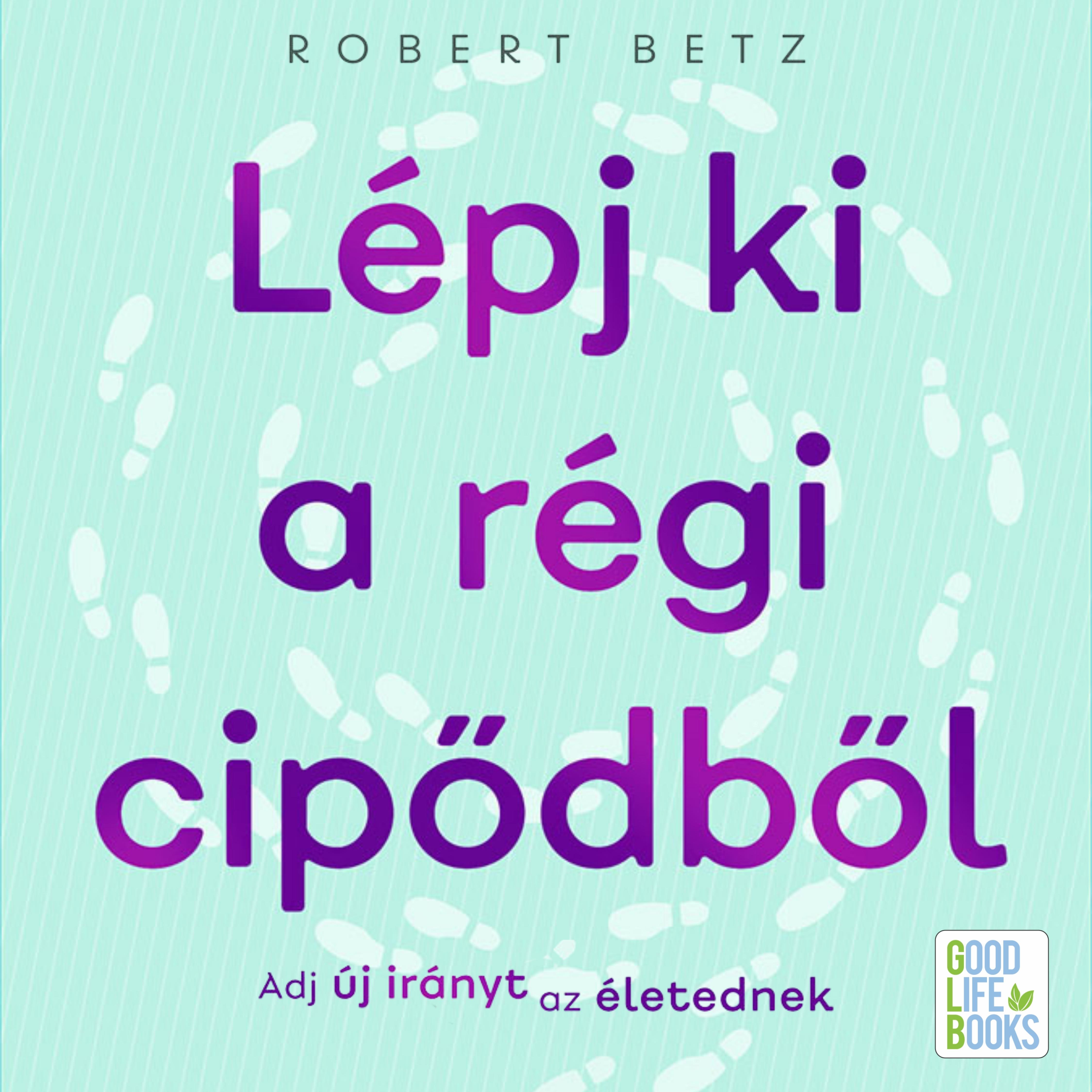 Robert Betz - Lépj ki a régi cipődből [eHangoskönyv]