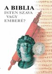 A Biblia Isten szava vagy emberé? [antikvár]