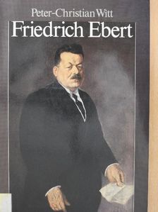 Peter-Christian Witt - Friedrich Ebert [antikvár]