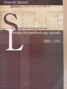 Németh Sámuel - A soproni evangélikus líceum történetének egy százada 1681-1781 [antikvár]