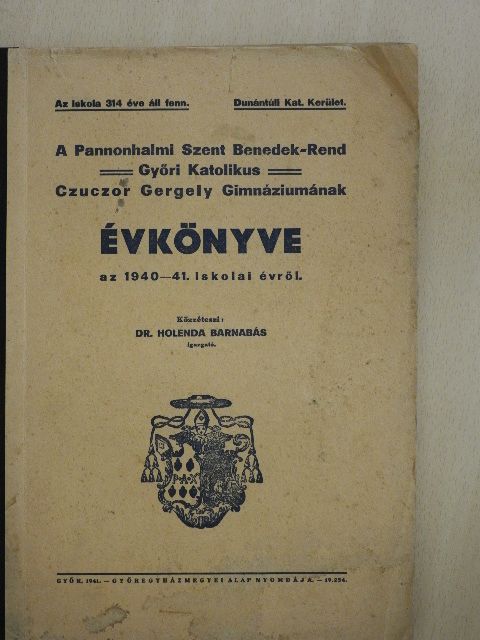 Dr. Holenda Barnabás - A pannonhalmi Szent Benedek-rend győri katolikus Czuczor Gergely gimnáziumának évkönyve az 1940-41. iskolai évről [antikvár]