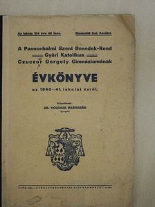 Dr. Holenda Barnabás - A pannonhalmi Szent Benedek-rend győri katolikus Czuczor Gergely gimnáziumának évkönyve az 1940-41. iskolai évről [antikvár]