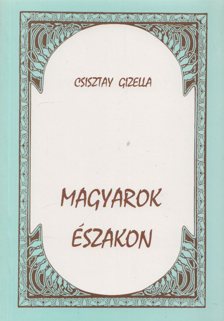 Csisztay Gizella - Magyarok északon [antikvár]