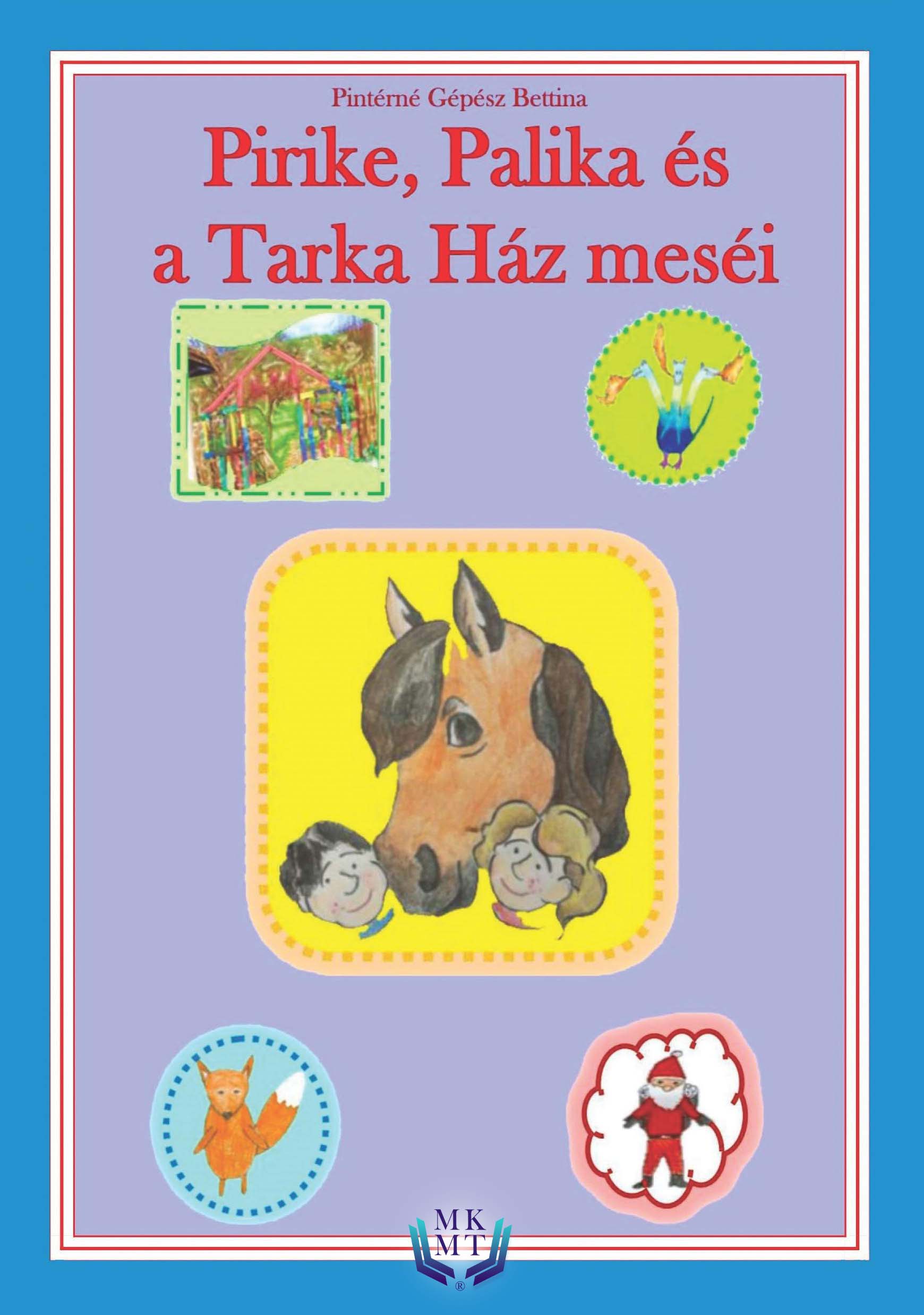 Gépész Bettina Pintérné - Pirike, Palika és a Tarka ház meséi [eKönyv: epub, mobi]