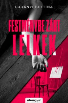 Ludányi Bettina - Festménybe zárt lelkek [antikvár]
