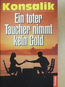 Konsalik - Ein toter Taucher nimmt kein Gold [antikvár]