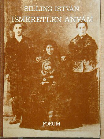 Silling István - Ismeretlen anyám [antikvár]