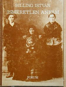 Silling István - Ismeretlen anyám [antikvár]